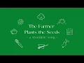 The Farmer Plants the Seeds - a song for spring and harvest