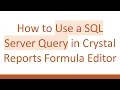 How to Use a SQL Server Query in Crystal Reports Formula Editor