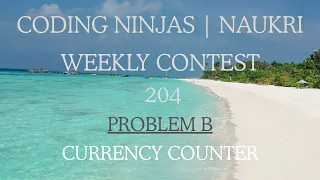 Code360 Coding Ninjas Weekly Contest 204 Problem B Currency Counter CPP Java Codes