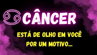 ♋️CÂNCER🧐ESTÁ DE OLHO EM VOCÊ POR UM MOTIVO...
