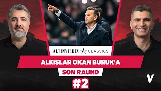 Okan Buruk net bir derbi dominasyonu kurdu | Serdar Ali Çelikler, Ilgaz Çınar | Son Raund #2