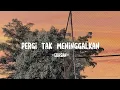 Download Lagu Ekhsan - Pergi Tak Meninggalkan (Lirik)
