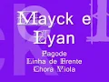 Mayck e Lyan - Pagode / Linha de Frente / Chora Viola