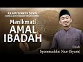Download Lagu MENIKMATI AMAL IBADAH | Ustadz SYAM SUDDIN NUR ( Ust. Syam ) | Kajian Tematik Senin