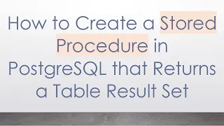 How to Create a Stored Procedure in PostgreSQL that Returns a Table Result Set