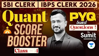 SBI Clerk | IBPS Clerk 2026 | Quant Score Booster | Class - 4 | PYQ Based Questions | Sumit Sir