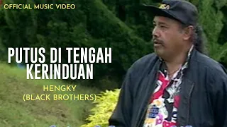 hengky black brothers putus di tengah kerinduan official music video 