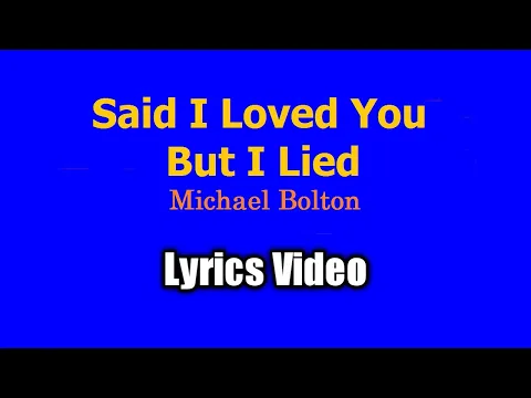 Download MP3 Said I Loved You But I Lied - Michael Bolton (Lyrics Video)