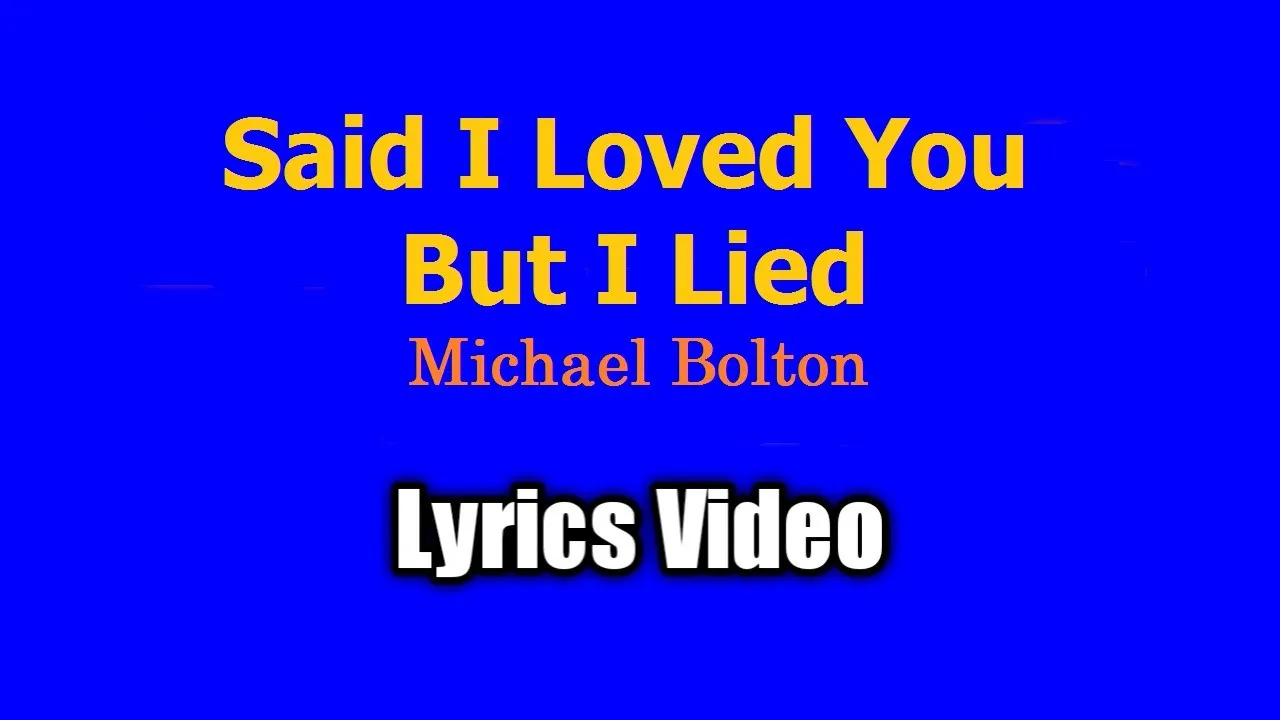 Said I Loved You But I Lied - Michael Bolton (Lyrics Video)