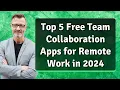 Top 5 Free Team Collaboration Apps for Remote Work in 2024
