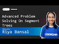 Unacademy Advanced Problem Solving On Segment Trees Riya Bansal