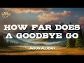 Download Lagu Jason Aldean - How Far Does A Goodbye Go (Lyrics)