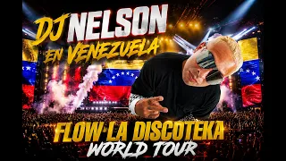 FLOW LA DISCOTEKA EN VENEZUELA - WORLD TOUR - DJ NELSON - CAPITULO 1