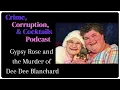 Gypsy Rose and the Murder of Dee Dee Blanchard Crime Corruption Cocktails Episode 36