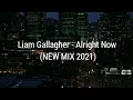 Liam Gallagher - Alright Now (NEW MIX 2021)