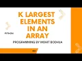 K Largest elements in an Array Python Mohit Bodhija geeksforgeeks Leetcode sorting Heap
