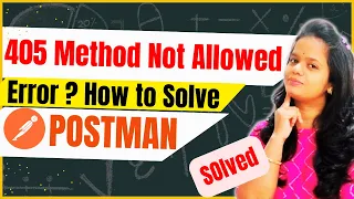 What Is 405 Method Not Allowed And How to Solve It How to fix 405 in Postman