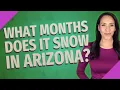 What months does it snow in Arizona