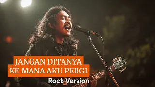 jangan ditanya ke mana aku pergi rock cover