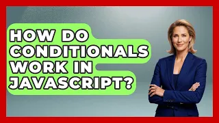 How Do Conditionals Work in JavaScript JavaScript Toolkit News