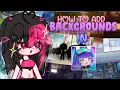 HOW TO ADD BACKGROUNDS IN GACHA CLUB TUTORIAL