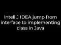 Java IntelliJ IDEA jump from interface to implementing class in Java 5solution
