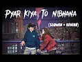 Download Lagu PYAR KIYA TO NIBHANA (SLOWED + REVERB) || MSL LOFI BOY