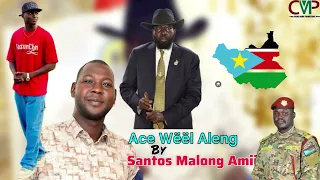 ace w l aleng by santos malong amiir southsudanmusic malongamiinewsongs angokchina 
