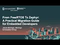 From FreeRTOS To Zephyr A Practical Migration Guide for Embedded Developers - Jacob Beningo