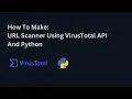 How To Make URL Scanner Using VirusTotal API And Python