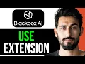 HOW TO USE BLACKBOX AI BROWSER EXTENSION EASY GUIDE 2024