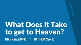 What Does it Take to get to Heaven?