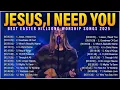 Download Lagu Jesus I Need You 🙏Hillsong Worship Songs Are The REAL Difference Between BORING and BEAUTIFUL Music
