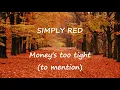 Simply Red -  Money's too tight to mention (Lyrics)