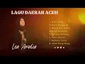 LAGU DAERAH ACEH - LEA AMALIA ♪ Ië Bungong - Mulia Nanggroe -  Meudèëlat Tubôh -  Piyoh Seungue ♬