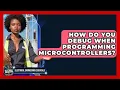 How Do You Debug When Programming Microcontrollers Electrical Engineering Essentials News