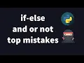 Python 3 Tutorial 03 - if-else logical operators and top beginner mistakes
