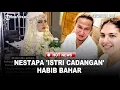 VIRAL! NESTAPA 'Istri Cadangan' Habib Bahar, Dinikahi Tidak Diberi nafkah