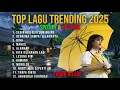 Kumpulan Lagu Trending Spotify 2025 | SEDIA AKU SEBELUM HUJAN - BERGEMA SAMPAI SELAMANYA - NINA
