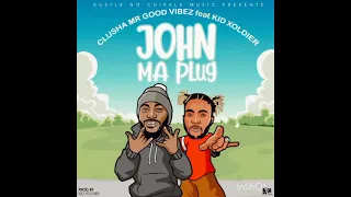 john ma plug clusha mr good vibez ft kid xoldier prod kid xoldier hustle no chipale music 