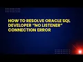 How to Resolve Oracle SQL Developer No Listener Connection Error