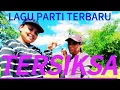 LAGU PARTI TERBARU ,TERSIKSA,MELOTAS CHANNEL