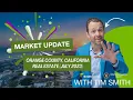 Real Estate Market Update With Tim Smith Orange County California July 2023