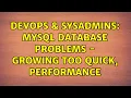 DevOps SysAdmins MySQL Database Problems - Growing too quick Performance 2 Solutions