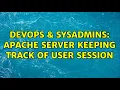 DevOps SysAdmins Apache server keeping track of user session 2 Solutions
