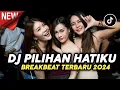 Download Lagu DJ PILIHAN HATIKU BREAKBEAT FULLBASS TERBARU 2024