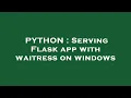 PYTHON Serving Flask app with waitress on windows
