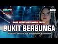 Download Lagu DJ BUKIT BERBUNGA || MELODY VIRAL || SETENGAH PARTY