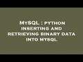 MySQL python inserting and retrieving binary data into mysql