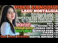 Download Lagu DJ DISCO DANGDUT REMIX POPULER 2025‼️PLAYLIST - ALBUM PILIHAN TERBAIK LAGU POP KENANGAN NOSTALGIA